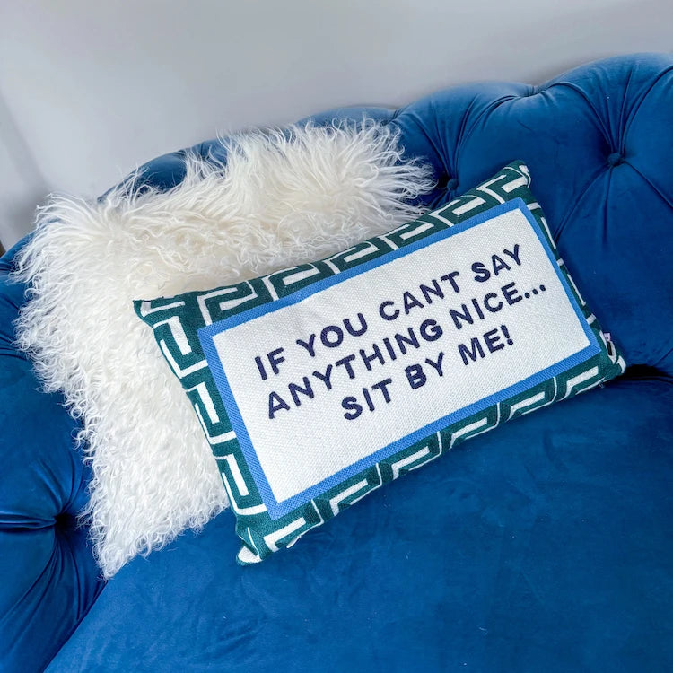 If You Can't Say Anything Nice... Sit By Me Needlepoint Cushion by The Pillow Drop