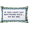 The Voyage Dubai - If You Can't Say Anything Nice...Sit By Me Needlepoint Cushion