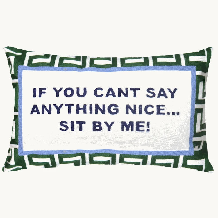 If You Can't Say Anything Nice... Sit By Me Needlepoint Cushion by The Pillow Drop