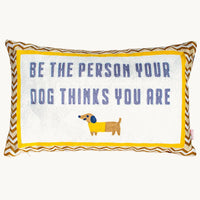 Be The Person Your Dog Thinks You Are Needlepoint Cushion by The Pillow Drop
