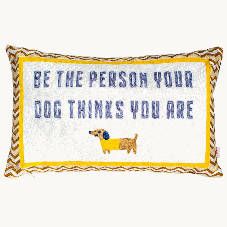 Be The Person Your Dog Thinks You Are Needlepoint Cushion by The Pillow Drop